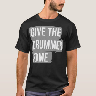 Give the drummer some T-Shirt