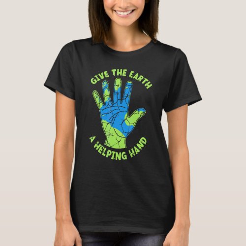 Give The Earth A Helping Hand Nature  Environmenta T_Shirt