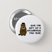 Give the gift of a Groundhog this year Button (Front & Back)