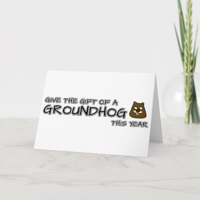 Give the gift of a Groundhog this year Card (Front)