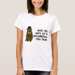 Give the gift of a Groundhog this year T-Shirt
