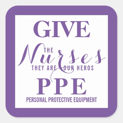 Give the nurses PPE They are our heros Square Sticker