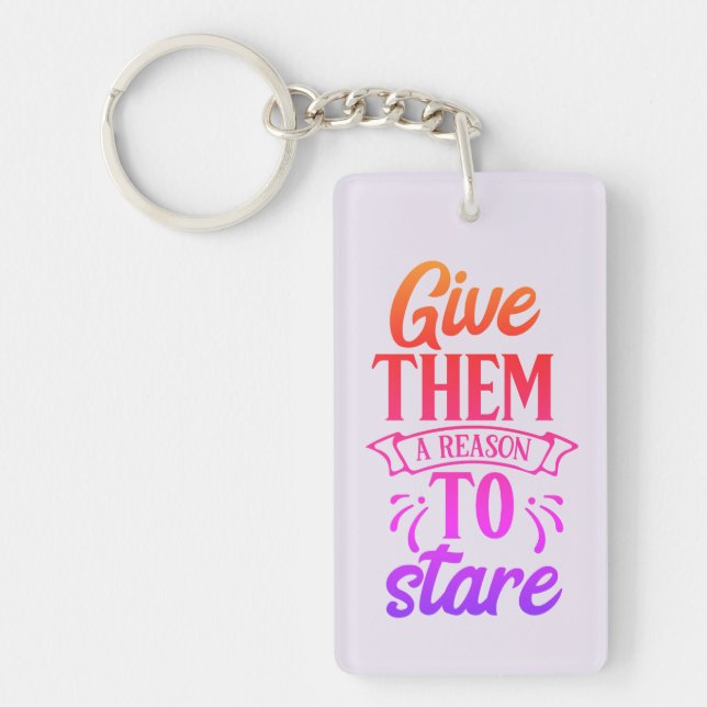 Give Them A Reason To Stare Keychain (Front)