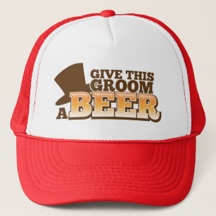 GIVE THIS GROOM A BEER wedding marriage beer Trucker Hat