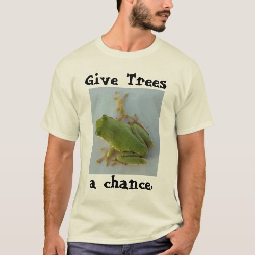 Give Trees a chance T_Shirt