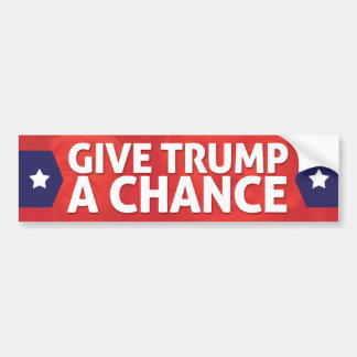 Give TRUMP a Chance! Bumper Sticker