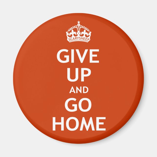 Give Up and Go Home Magnet (Front)