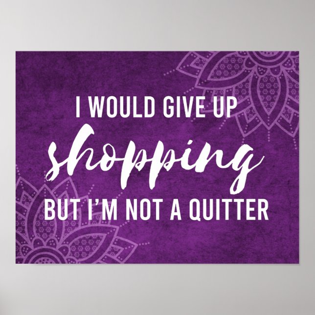 Give Up Shopping Not A Quitter Funny Poster (Front)