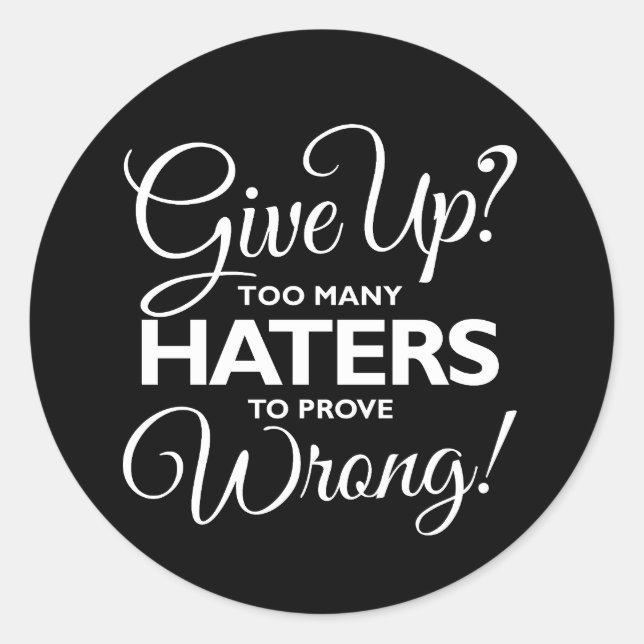 Give Up? Too Many Haters To Prove Wrong! Sticker (Front)
