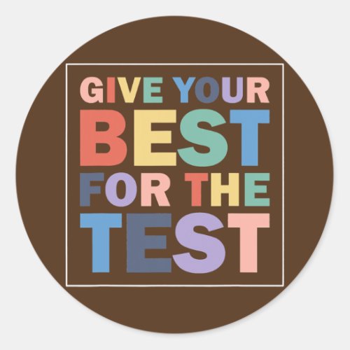 Give Your Best Motivational Testing Day Student Classic Round Sticker