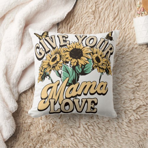 Give Your Mamma Love Throw Pillow