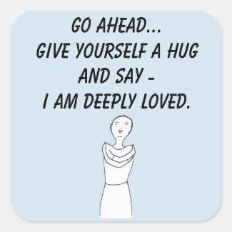 Give yourself a hug, I am deeply loved affirmation Square Sticker