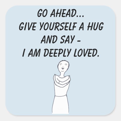 Give yourself a hug I am deeply loved affirmation Square Sticker