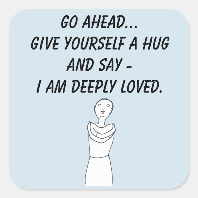 Give yourself a hug, I am deeply loved affirmation Square Sticker (Front)