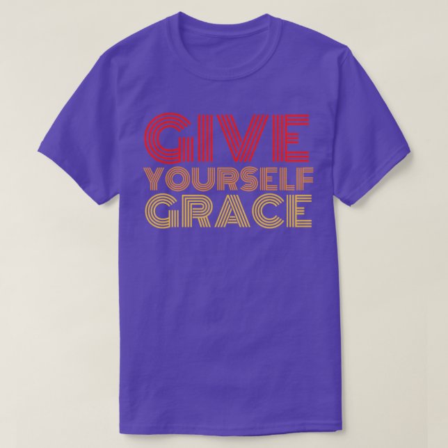 give yourself grace T-Shirt (Design Front)