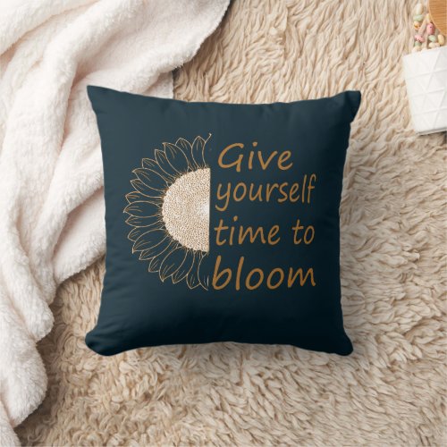 Give yourself time to bloom throw pillow