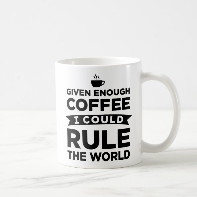 Given Enough Coffee I Could Rule The World Mugs (Right)