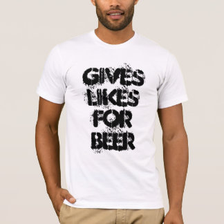 Gives Likes For Beer - fun slogan T-Shirt