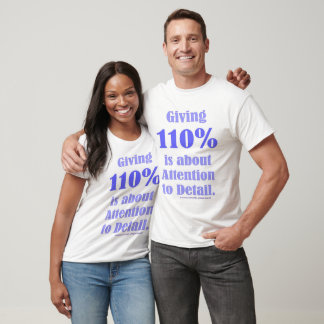 Giving 110% Is About Attention To Detail T-Shirt