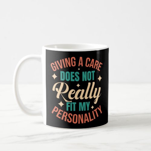 Giving A Care Does Not Really Fit My Personality Coffee Mug