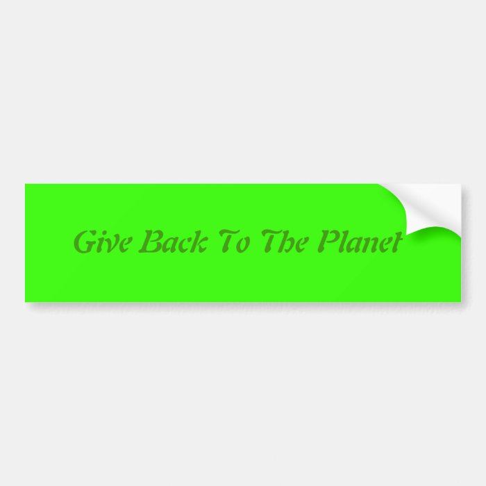 giving Back To The Planet bumper sticker