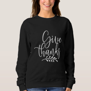 Giving Thanks Thanksgiving Sweatshirt