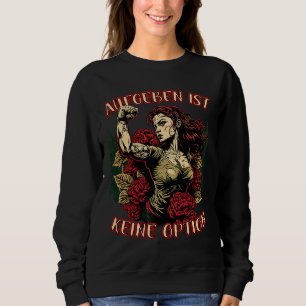Giving Up Is Not An Option Strong Woman Mother Ros Sweatshirt