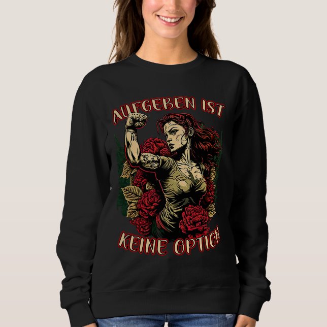 Giving Up Is Not An Option Strong Woman Mother Ros Sweatshirt (Front)
