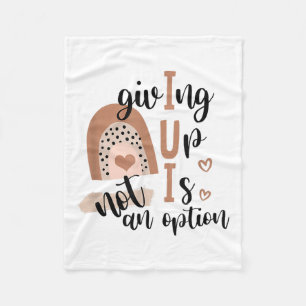 Giving Up Is Not Option Iui Rainbow Fertility Endo Fleece Blanket