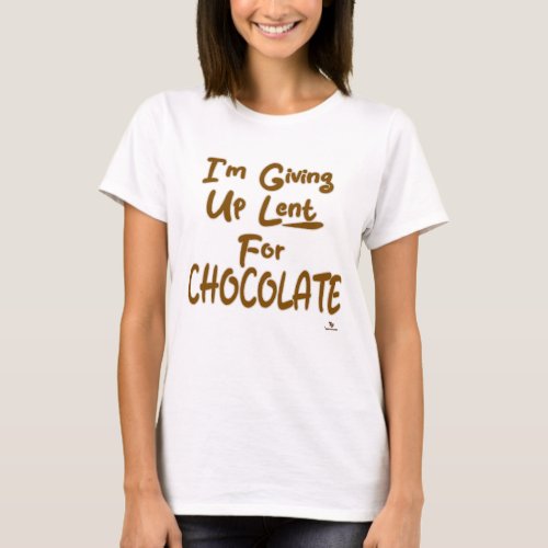 Giving Up Lent For Chocolate Fun Slogan T_Shirt