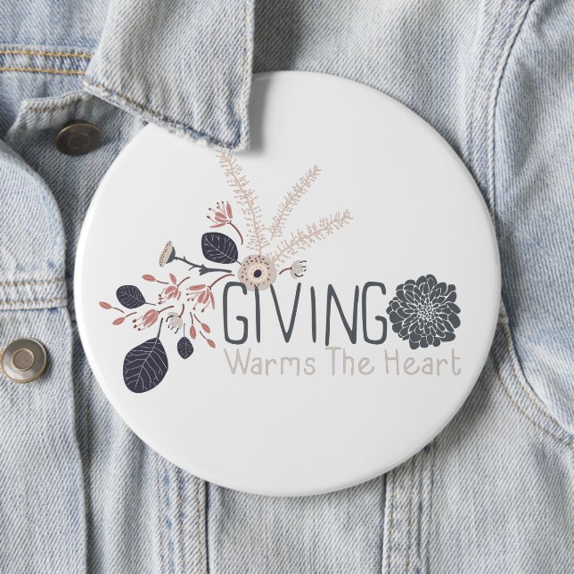 Giving Warms The Heart Quote Floral Button (In Situ)