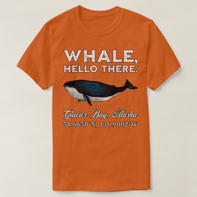 Glacier Bay Alaska Whale Hello There Coordinates G T-Shirt (Design Front)