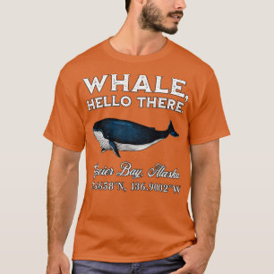 Glacier Bay Alaska Whale Hello There Coordinates G T-Shirt