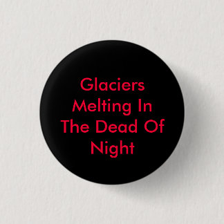 Glaciers Melting In The Dead Of Night Button