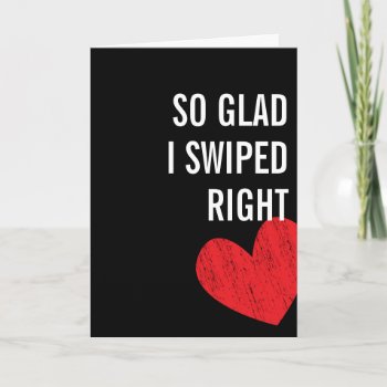 Glad I Swiped Right - Valentine's Day Card by creativetaylor at Zazzle
