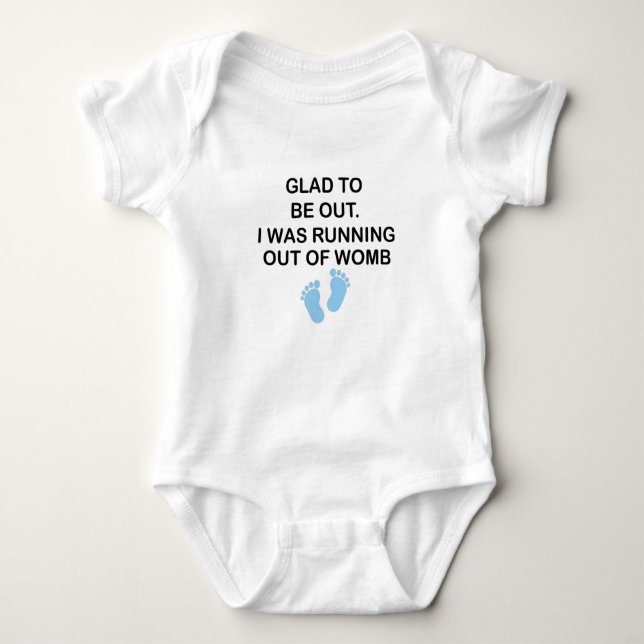 Glad To Be Out. I Was Running Out of Womb,baby  Baby Bodysuit (Front)