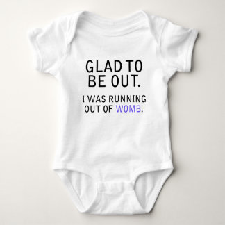 Glad To Be Out. I Was Running Out of Womb Baby Bodysuit