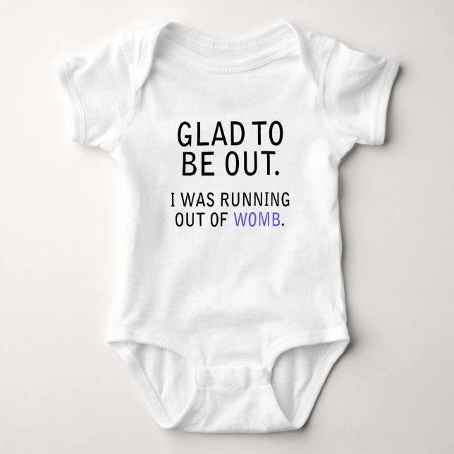 Glad To Be Out. I Was Running Out of Womb Baby Bodysuit (Front)