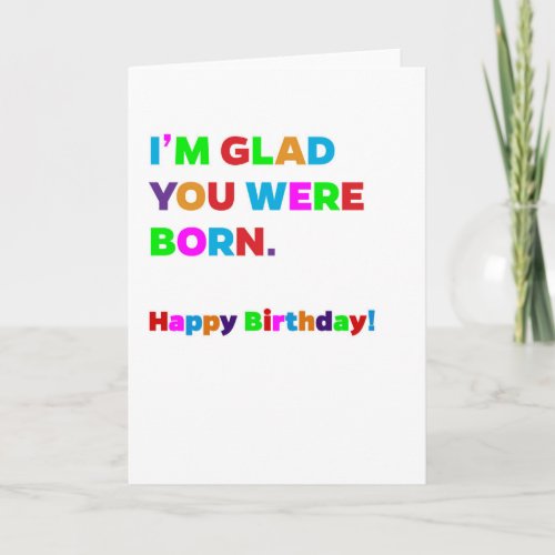 Glad You Were Born Birthday Card