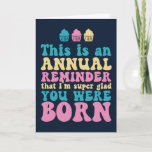 Glad You Were Born Funny Birthday Card<br><div class="desc">Funny,  humorous and sometimes sarcastic birthday cards for your family and friends. Get this fun card for your special someone. Visit our store for more cool birthday cards.</div>