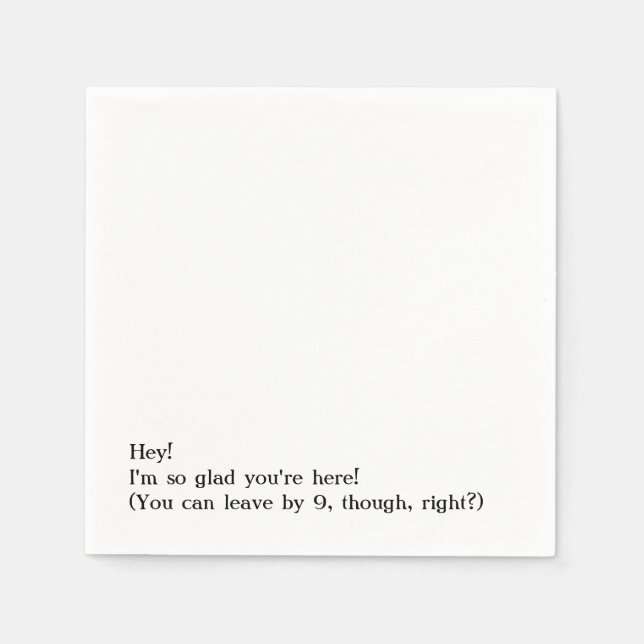 Glad You're Here, You Can Leave By 9, Humorous Napkins (Front)