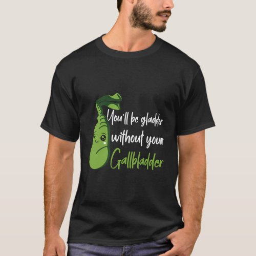 Gladder Without Gallbladder Surgery Removal Recove T_Shirt