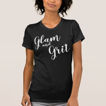 “glam And Grit” T-shirt by LadyDenise at Zazzle