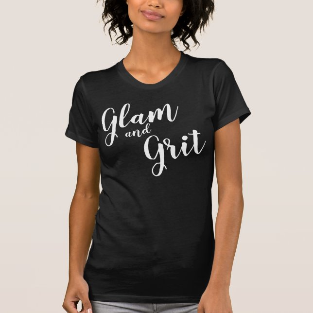 “Glam and Grit” T-Shirt (Front)