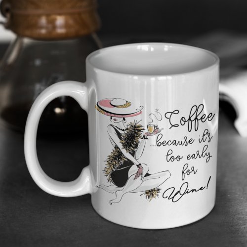 Glam Girl _ Coffee Because Its Too Early for Wine Coffee Mug