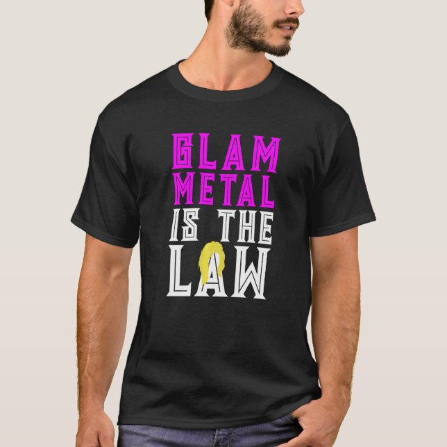 GLAM METAL IS THE LAW  Funny Hair Metal Wig T-Shirt (Front)