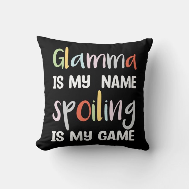 Glamma Is My Name Spoiling Is Game  Throw Pillow (Front)