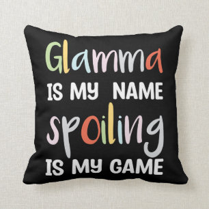 Glamma Is My Name Spoiling Is Game Throw Pillow
