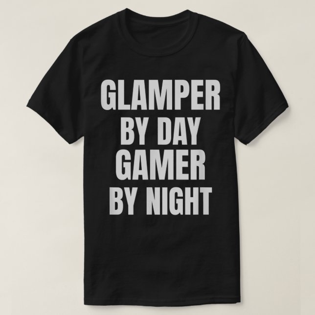 Glamper By Day Gamer By Night  T-Shirt (Design Front)