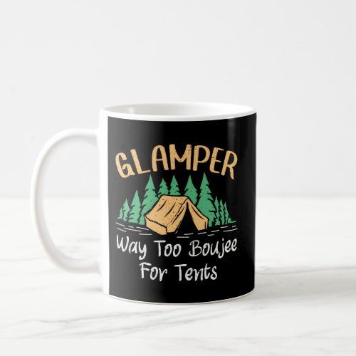 Glamper Way Too Boujee For Tents Glamping Coffee Mug